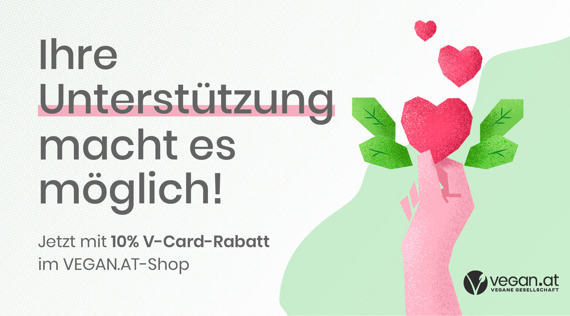 © VEGAN.AT Text „Ihre Unterstützung macht es möglich!“, Illustration einer Hand, die ein Herz mit Blättern hält
