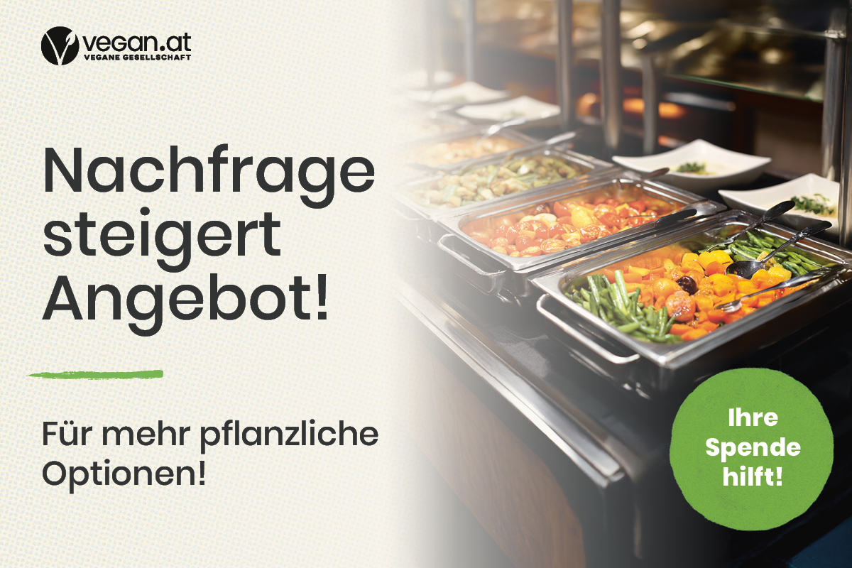 © VEGAN.AT Nachfrage steigert Angebot! Für mehr pflanzliche Optionen! Ihre Spende hilft!