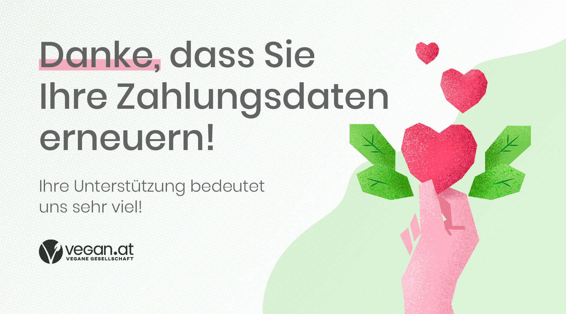 Danke, dass Sie Ihre Zahlungsdaten erneuern! Ihre Unterstützung bedeutet uns sehr viel!
