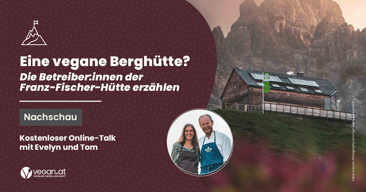 Nachschau Online-Talk „Eine vegane Berghütte? Die Betreiber:innen der Franz Fischer Hütte erzählen."
